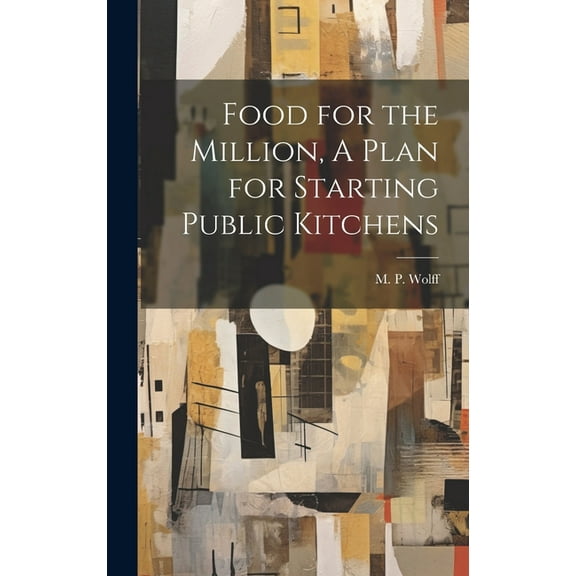 Food for the Million, A Plan for Starting Public Kitchens (Hardcover)