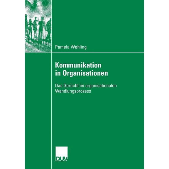 Kommunikation in Organisationen: Das Gerücht Im Organisationalen Wandlungsprozess, (Paperback)