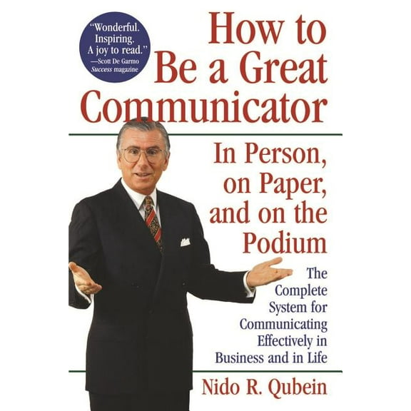 How to Be a Great Communicator: In Person, on Paper, and on the Podium, (Paperback)