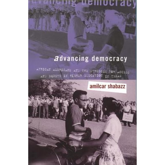 Pre-Owned Advancing Democracy: African Americans and the Struggle for Access and Equity in Higher Education in Texas, 9780807855058, 0807855057, Paperback, 1 edition