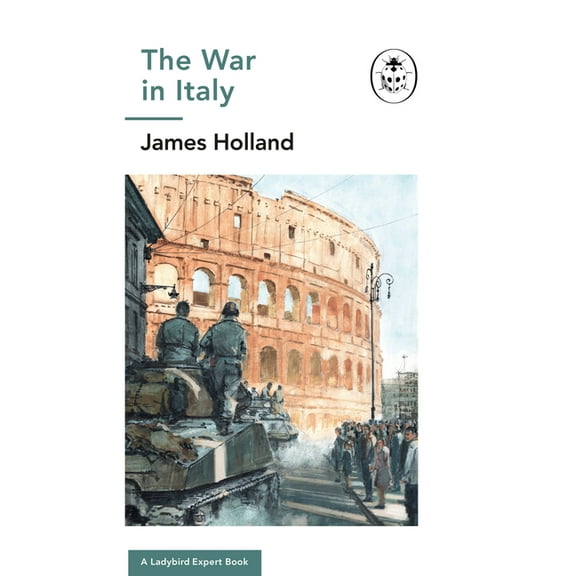 The Ladybird Expert Series: The War in Italy: A Ladybird Expert Book (Series #14) (Hardcover)