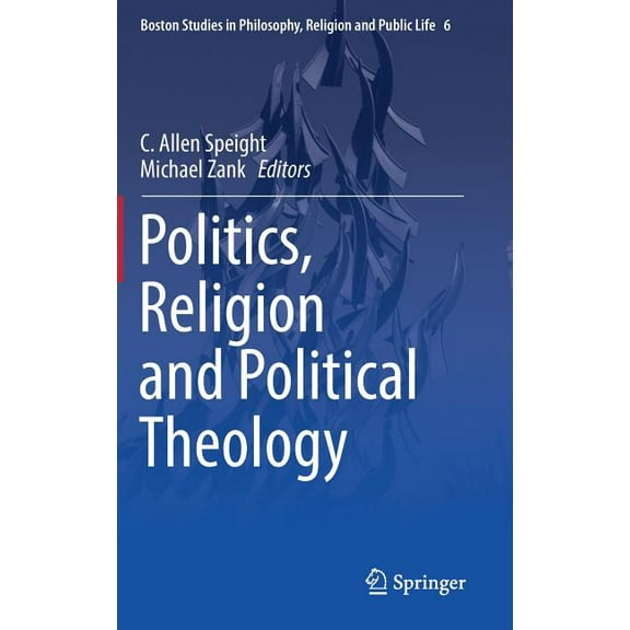 Boston Studies in Philosophy, Religion a Politics, Religion and Political Theology, Book 6, (Hardcover)