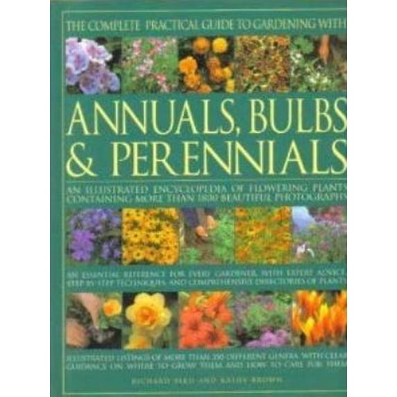 Pre-Owned The Complete Practical Guide to Gardening with Annuals, Bulbs and Perennials (Paperback) 0681460091 9780681460096
