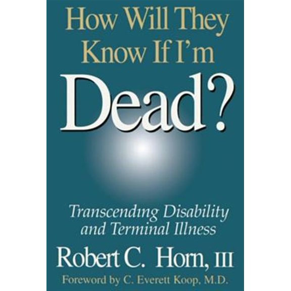 Pre-Owned How Will They Know If I'm Dead?: Transcending Disability and Terminal Illness, (Hardcover)