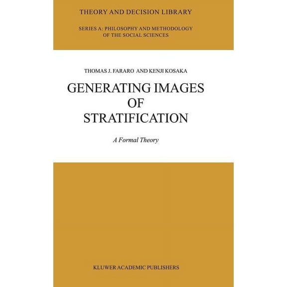 Theory and Decision Library A: Generating Images of Stratification: A Formal Theory, Book 35, (Hardcover)