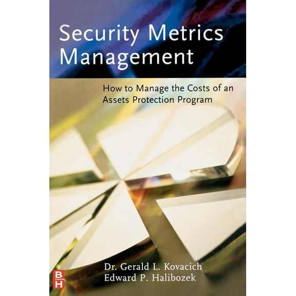 Security Metrics Management: How to Manage the Costs of an Assets Protection Program, (Hardcover)