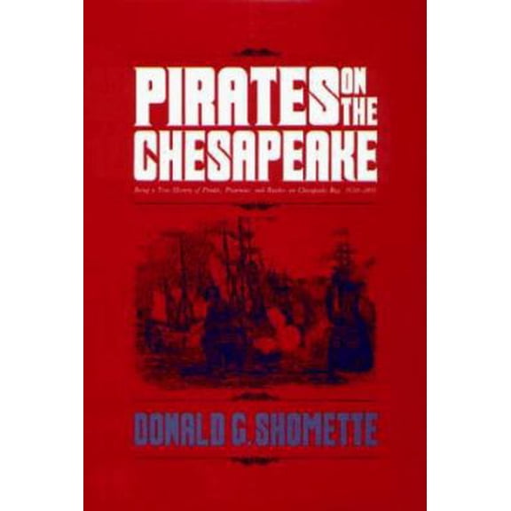Pre-Owned Pirates on the Chesapeake: Being a True History of Pirates, Picaroons, and Raiders on Chesapeake Bay, 1610-1807 (Hardcover) 0870333437 9780870333439