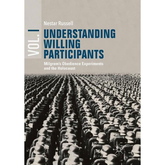 Understanding Willing Participants, Volume 1: Milgram's Obedience Experiments and the Holocaust, (Paperback)