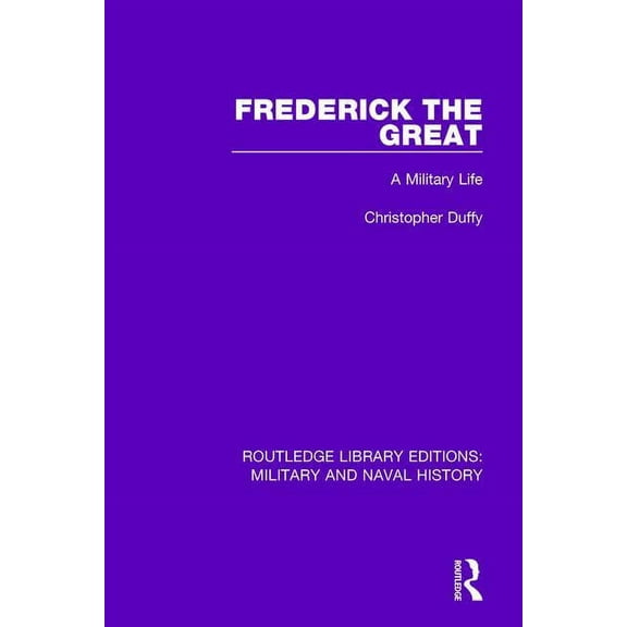 Routledge Library Editions: Military and Frederick the Great: A Military Life, (Paperback)