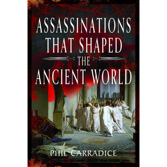 Assassinations That Shaped the Ancient World, (Hardcover)