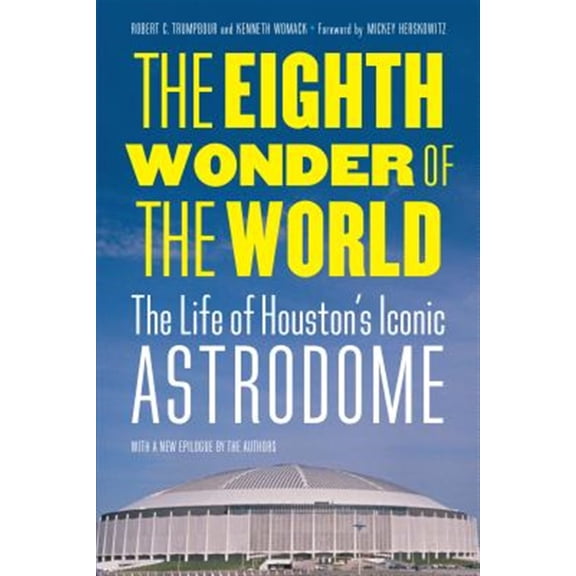Pre-Owned The Eighth Wonder of the World : The Life of Houston's Iconic Astrodome (Paperback)