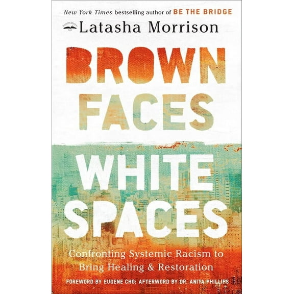 Brown Faces, White Spaces: Confronting Systemic Racism to Bring Healing and Restoration, (Paperback)