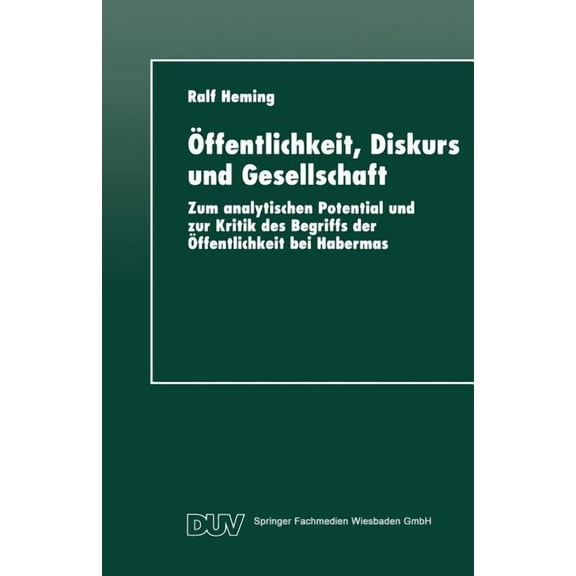 Duv Sozialwissenschaft Ãffentlichkeit, Diskurs Und Gesellschaft: Zum Analytischen Potential Und Zur Kritik Des Begriffs Der Ãffentlichkeit Bei , (Paperback)