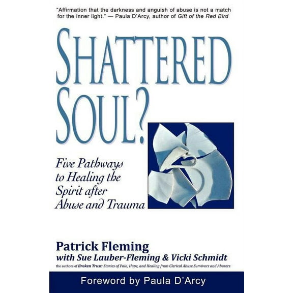 Shattered Soul?: Five Pathways to Healing the Spirit after Abuse and Trauma (Paperback)