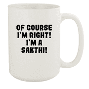 Of Course I'm Right! I'm A Sakthi! - Ceramic 15oz White Mug, White
