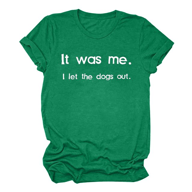 Womens Funny Graphic T Shirt It Was Me I Let The Dogs Out Tee Casual Short Sleeve Novelty Humor Tops