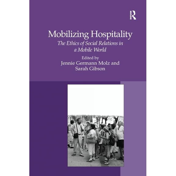 Mobilizing Hospitality: The Ethics of Social Relations in a Mobile World, (Paperback)