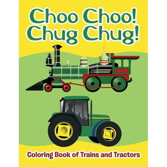 Choo Choo! Chug Chug!: Coloring Book of Trains and Tractors, (Paperback)