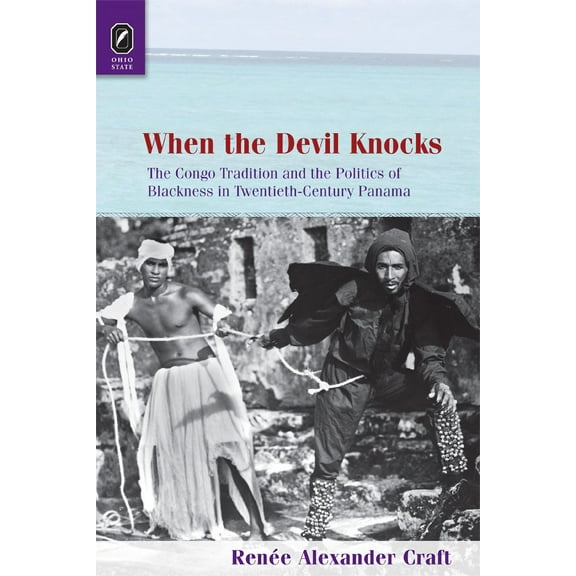 Black Performance and Cultural Criticism: When the Devil Knocks : The Congo Tradition and the Politics of Blackness in Twentieth-Century Panama (Hardcover)