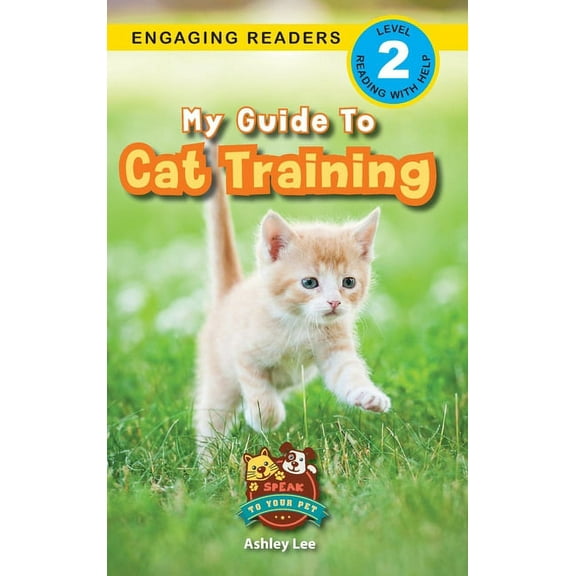 Speak to Your Pet My Guide to Cat Training: Speak to Your Pet (Engaging Readers, Level 2), Book 1, (Hardcover)