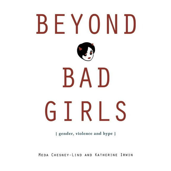 Beyond Bad Girls: Gender, Violence and Hype, (Paperback)