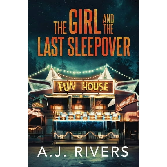 The Girl and the Last Sleepover (Paperback) by A J Rivers