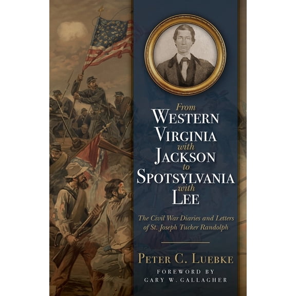 From Western Virginia with Jackson to Spotsylvania with Lee: The Civil War Diaries and Letters of St. Joseph Tucker Rand, (Paperback)
