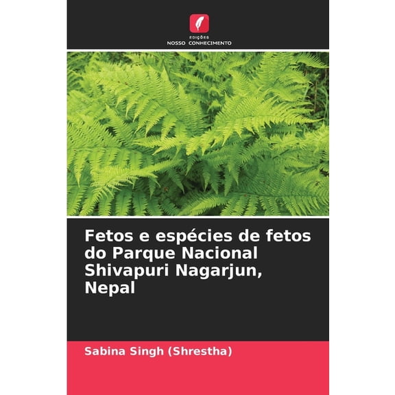 Fetos e espécies de fetos do Parque Nacional Shivapuri Nagarjun, Nepal, (Paperback)