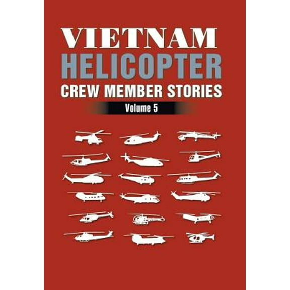 Vietnam Helicopter Crew Member Stories: Volume 5 (Hardcover)