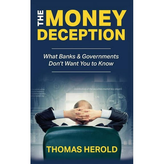 The Money Deception - What Banks & Governments Don't Want You to Know, (Hardcover)