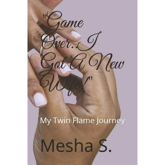 "Game Over..I Got A New Wife!" : My Twin Flame Journey (Paperback)