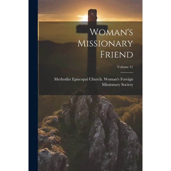 Woman's Missionary Friend; Volume 31, (Paperback)