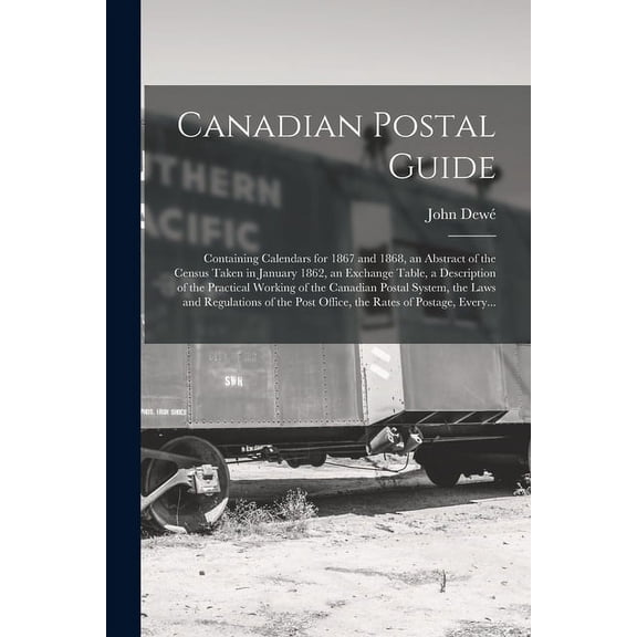 Canadian Postal Guide [microform] : Containing Calendars for 1867 and 1868, an Abstract of the Census Taken in January 1862, an Exchange Table, a Desc