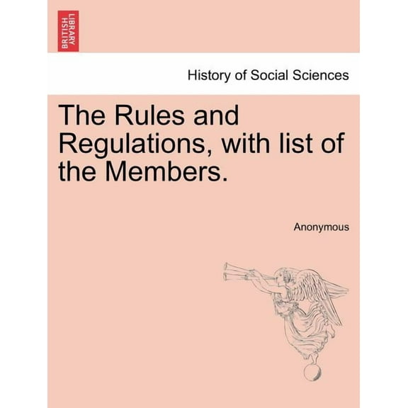 The Rules and Regulations, with List of the Members. (Paperback)