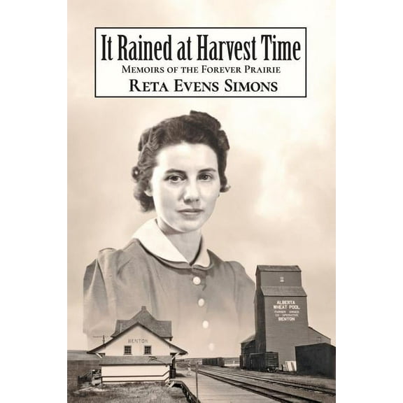 It Rained at Harvest Time: Memoirs of the Forever Prairie, (Paperback)
