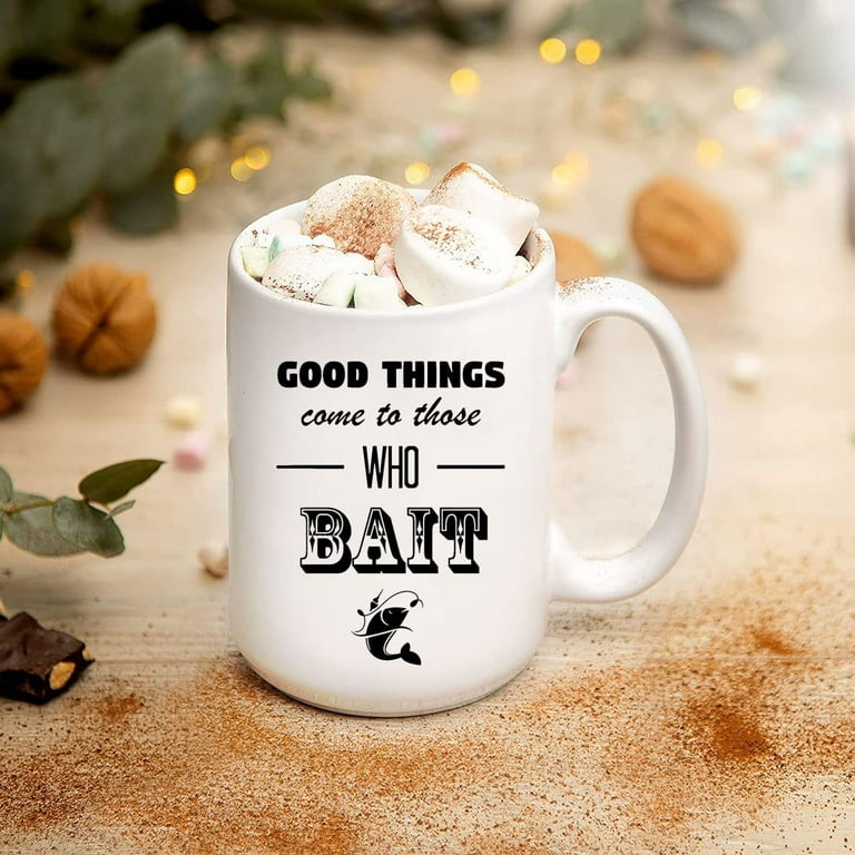 Good Things Come to Those Who Bait Funny Fishing Mug Fishing Gift for Dad Grandpa Uncle Papa, Fathers Day Mug, Gifts for Dad, Unique Father's Day