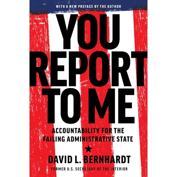Pre-Owned You Report to Me: Accountability for the Failing Administrative State (Paperback) 1641774118 9781641774116