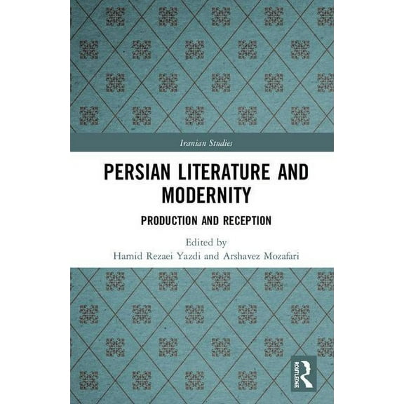 Iranian Studies Persian Literature and Modernity: Production and Reception, (Hardcover)