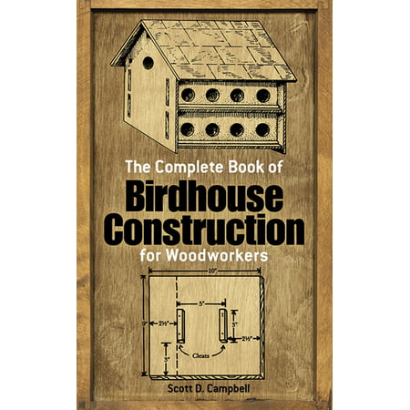 Dover Woodworking: The Complete Book of Birdhouse Construction for Woodworkers (Best Colors For Birdhouses)