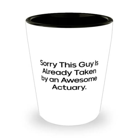 

Brilliant Actuary Sorry This Guy Is Already Taken by an Awesome Actuary Cheap Holiday Shot Glass From Colleagues