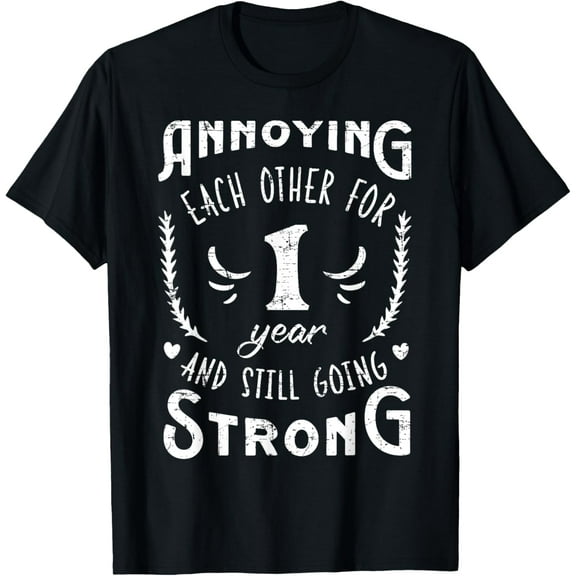 Annoying 1 Year And Still Going 1st Wedding Anniversary T-ShirtMen and women, White Black T-shirt, size: Extra large S-4XL