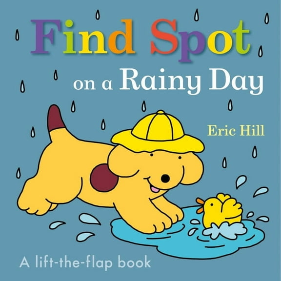 Spot Find Spot on a Rainy Day: A Lift-The-Flap Book, (Board Book)