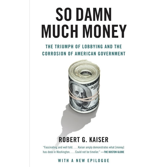 Pre-Owned So Damn Much Money: The Triumph of Lobbying and the Corrosion of American Government (Paperback) 0307385884 9780307385888