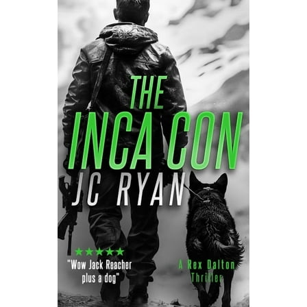 Rex Dalton K9 Thrillers The Inca Con: A Rex Dalton Thriller, Book 4, (Paperback)