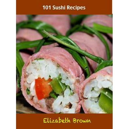 Sushi Recipe Book - 101 Sushi Recipes - eBook