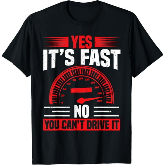 Yes It's Fast No You Can't Drive It - Funny Car T-Shirt