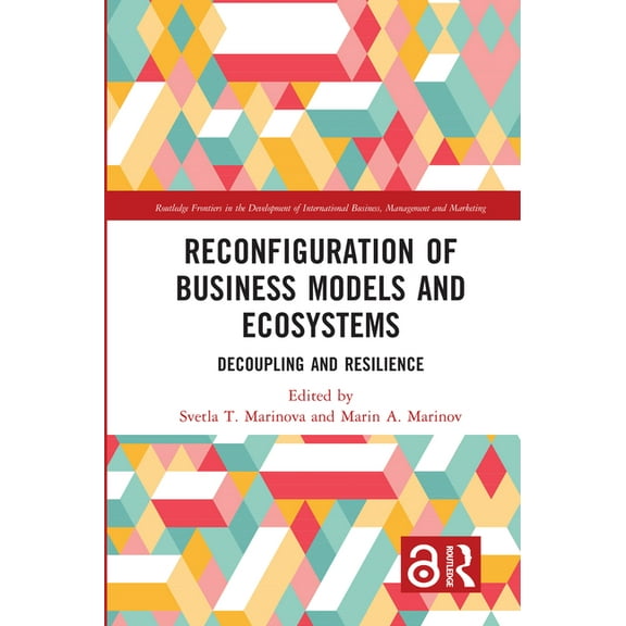 Routledge Frontiers in the Development o Reconfiguration of Business Models and Ecosystems: Decoupling and Resilience, (Paperback)