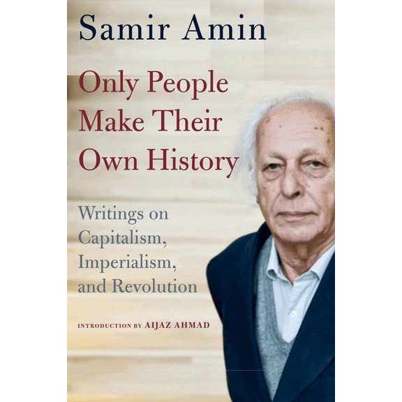 Only People Make Their Own History: Writings on Capitalism, Imperialism, and Revolution (Hardcover)