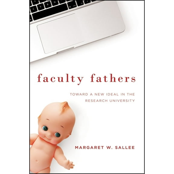Faculty Fathers: Toward a New Ideal in the Research University, (Paperback)