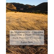 60 Worksheets - Greater Than for 3 Digit Numbers: Math Practice Workbook